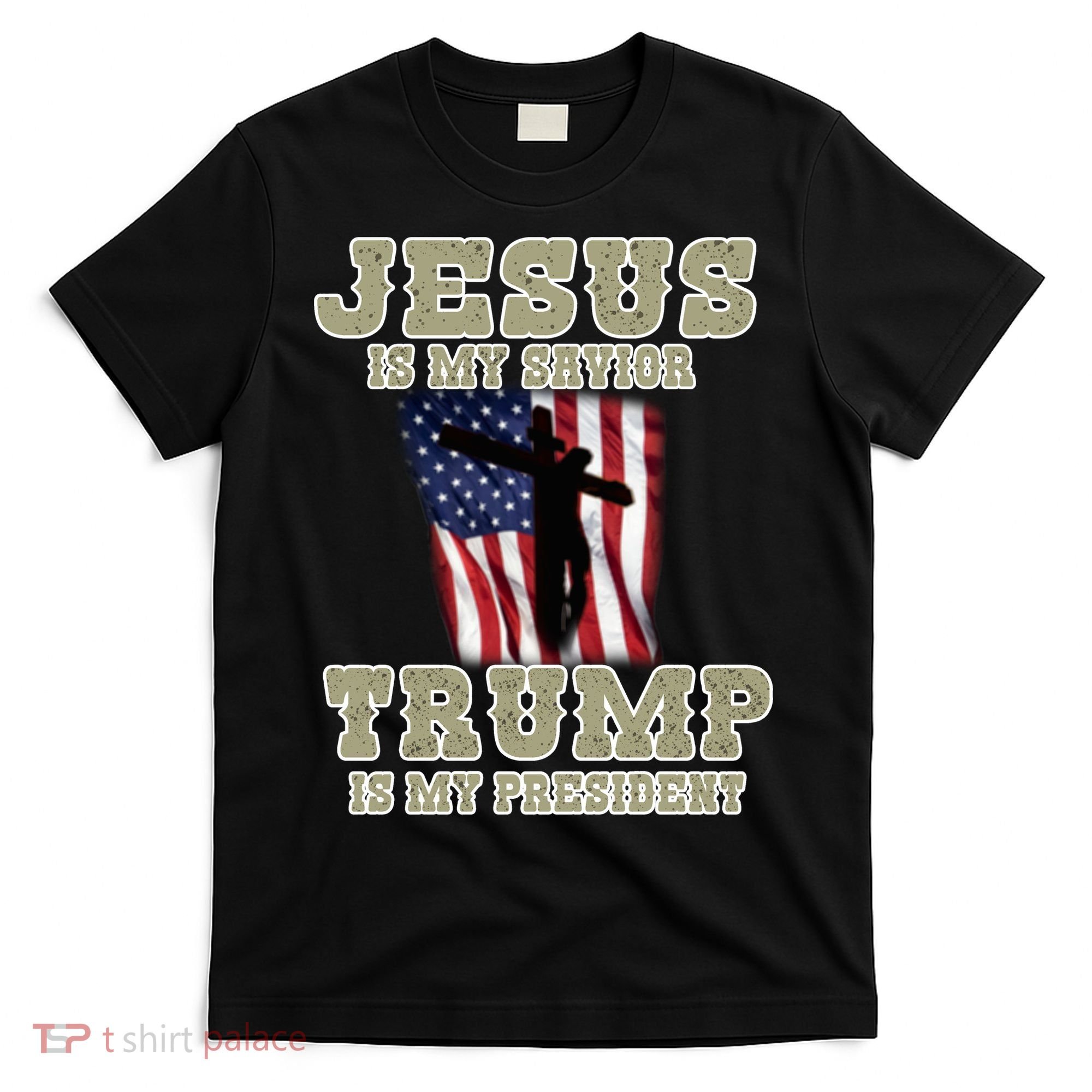 Jesus Is My Savior Trump Is My President Patriotic Flag T-Shirt