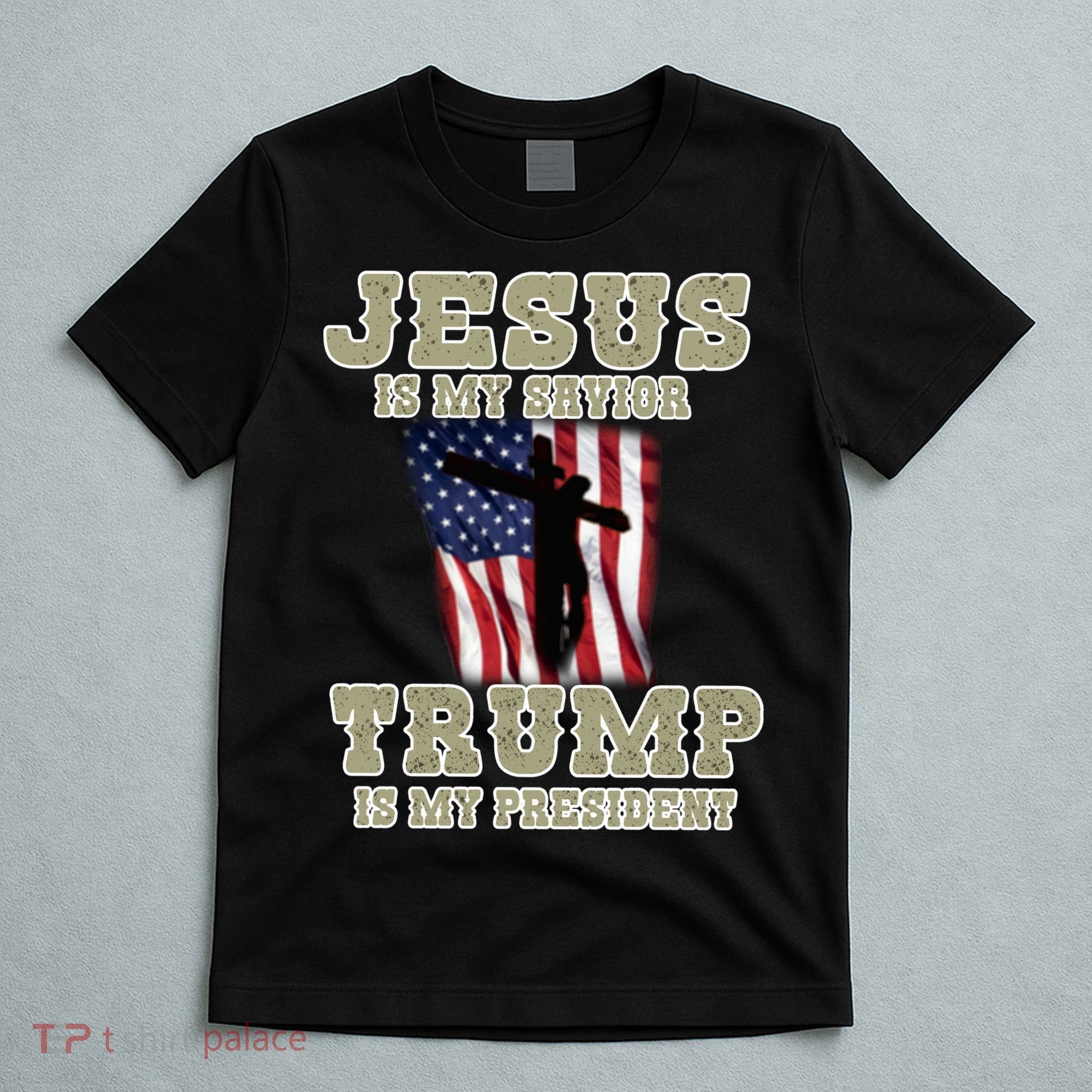 Jesus Is My Savior Trump Is My President Patriotic Flag T-Shirt