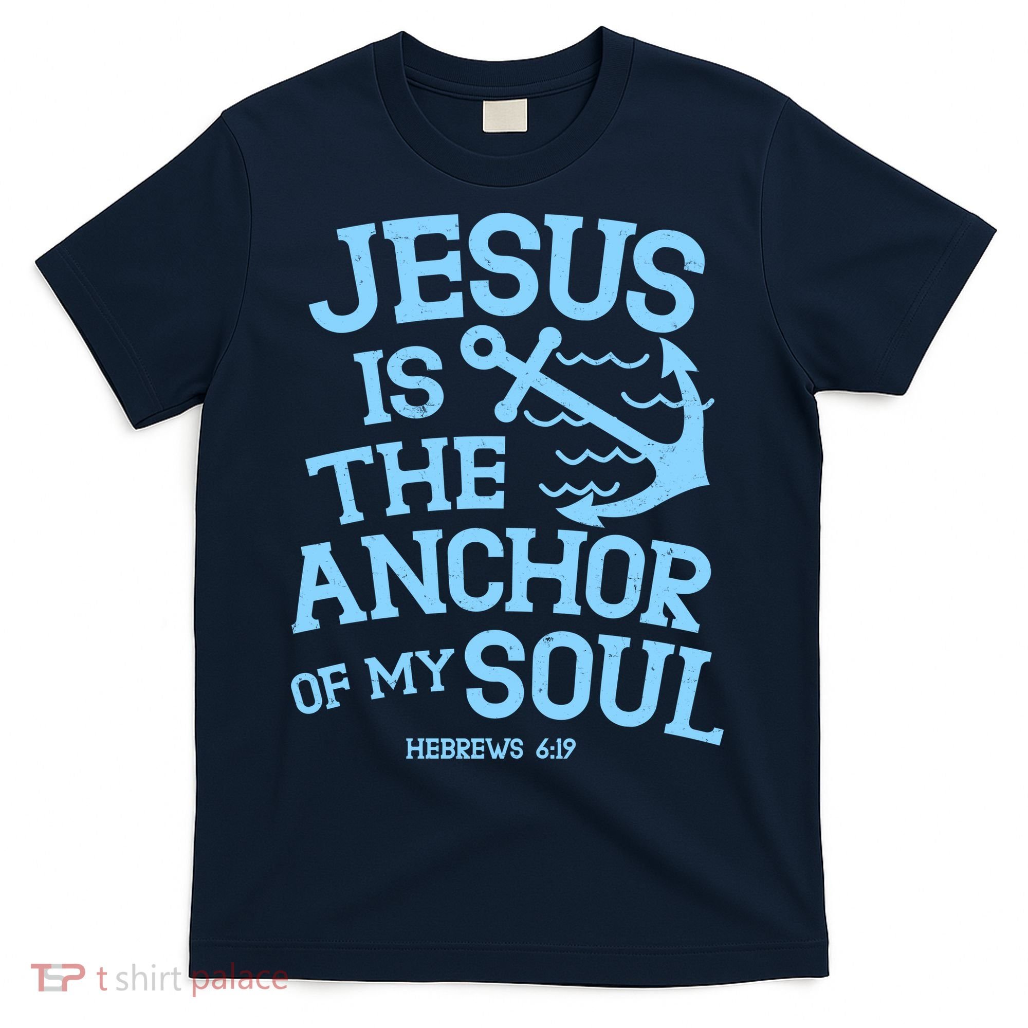 Jesus Is The Anchor Of My Soul Hebrews 6:19 T-Shirt