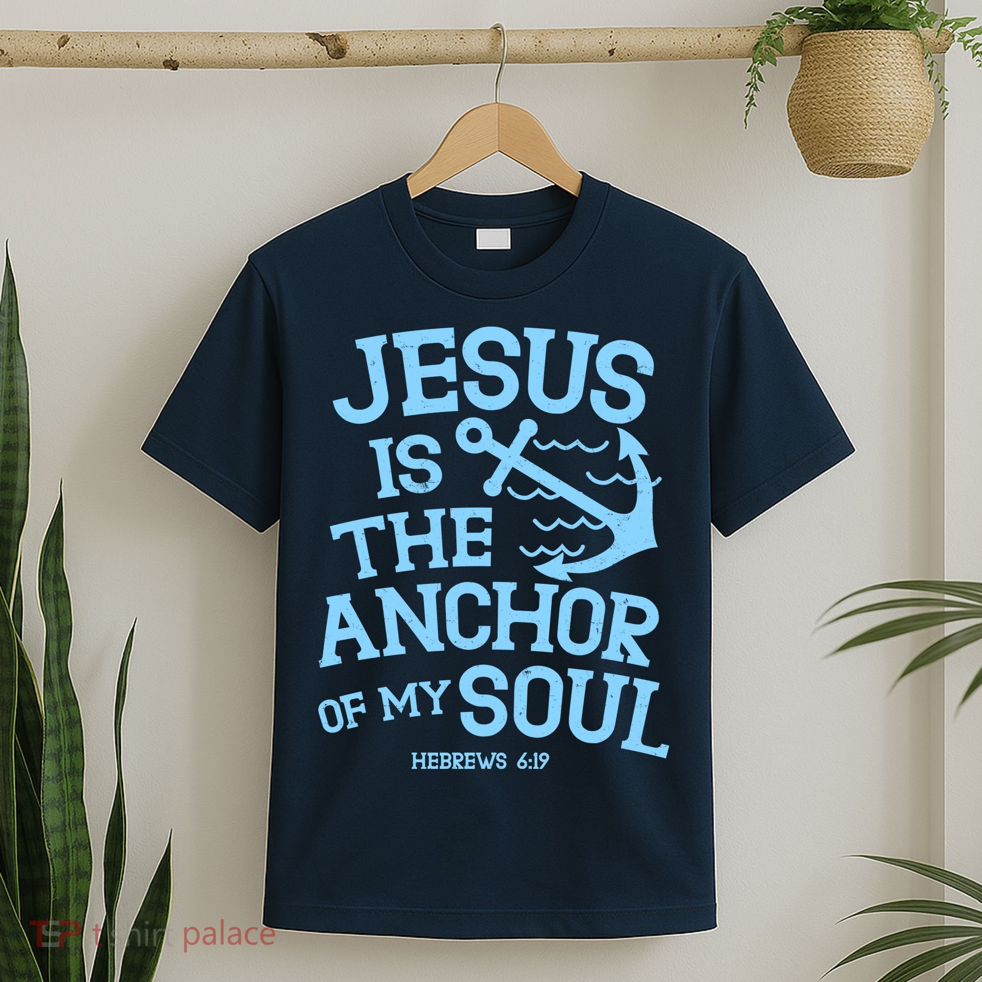 Jesus Is The Anchor Of My Soul Hebrews 6:19 T-Shirt