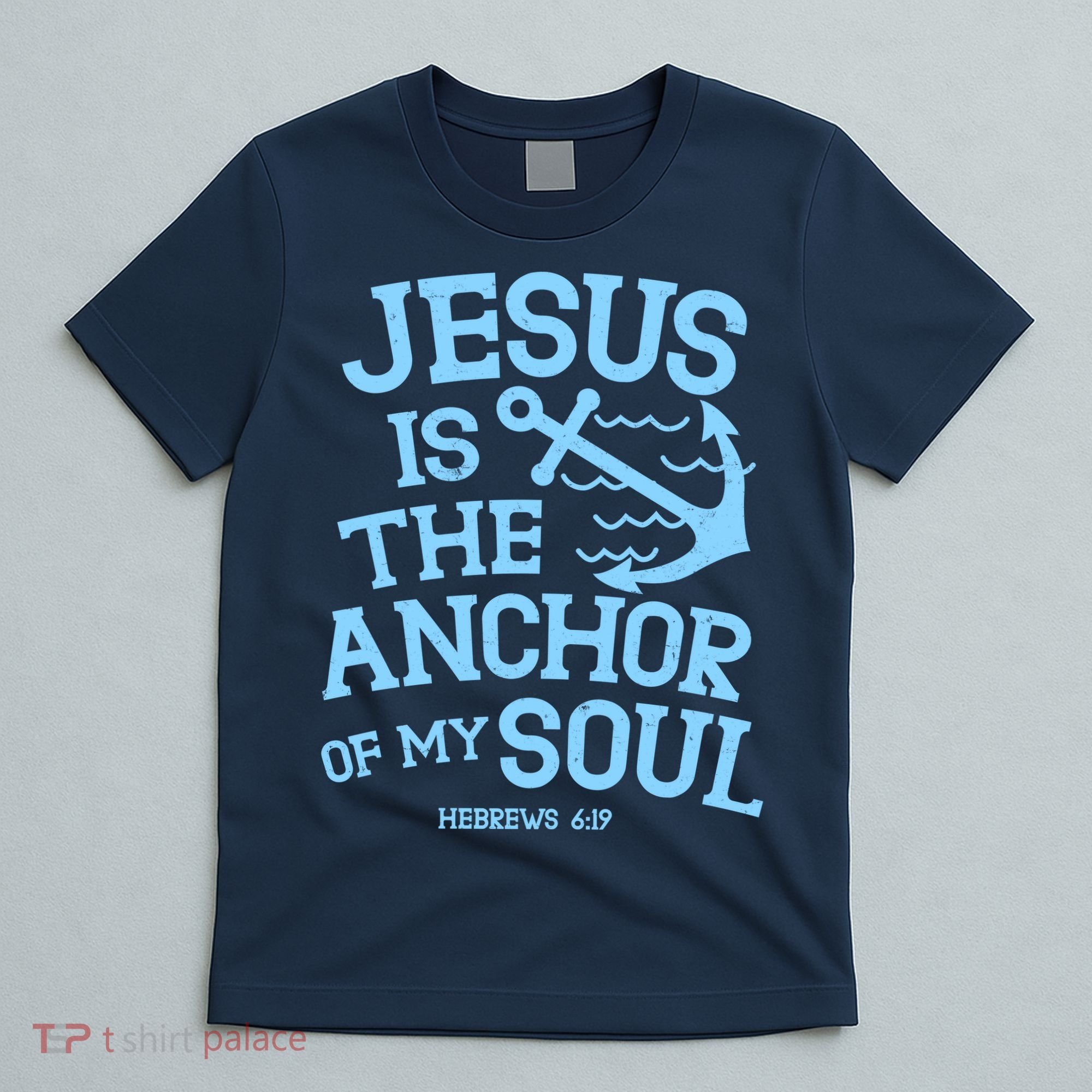 Jesus Is The Anchor Of My Soul Hebrews 6:19 T-Shirt
