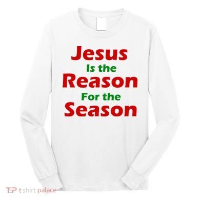 Jesus Is the Reason for Season Long Sleeve Shirt