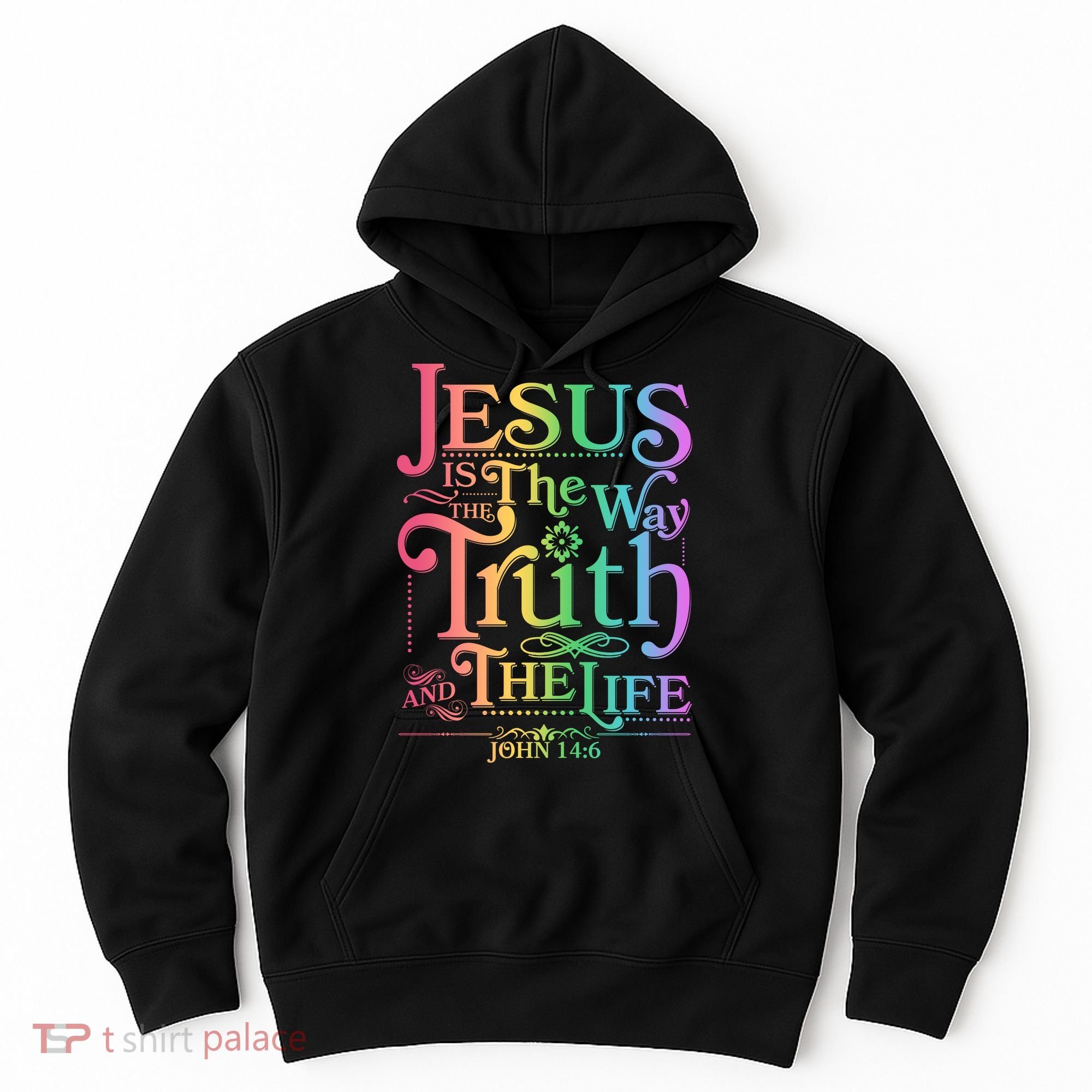 Jesus is the way the Truth and the Life John 14:6 Hoodie