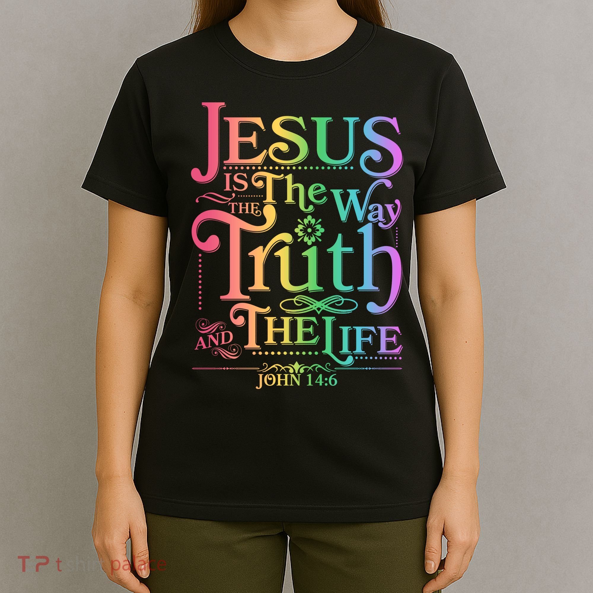 Jesus is the way the Truth and the Life John 14:6 T-Shirt