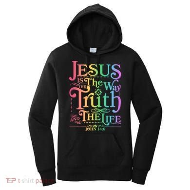 Jesus is the way the Truth and the Life John 14:6 Women's Hoodie