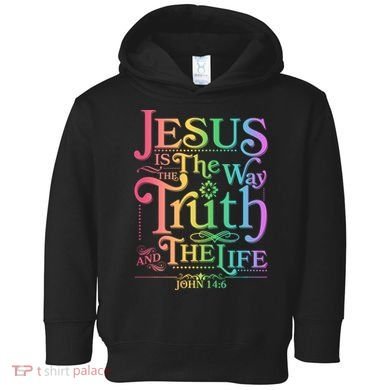 Jesus is the way the Truth and the Life John 14:6 Toddler Hoodie