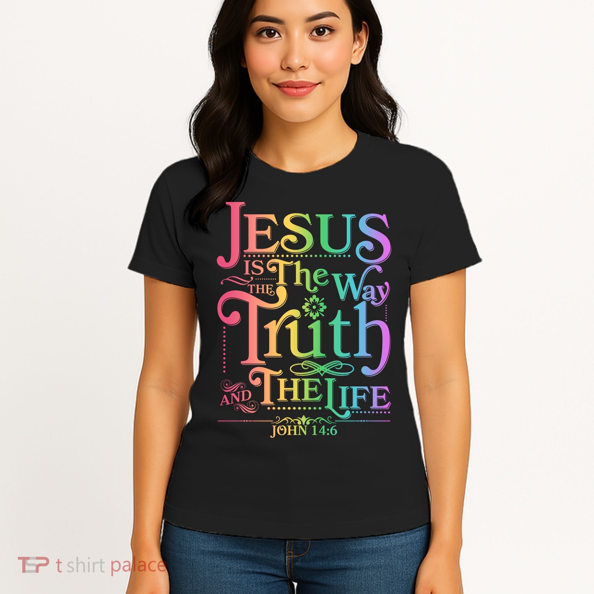 Jesus is the way the Truth and the Life John 14:6 Women's T-Shirt