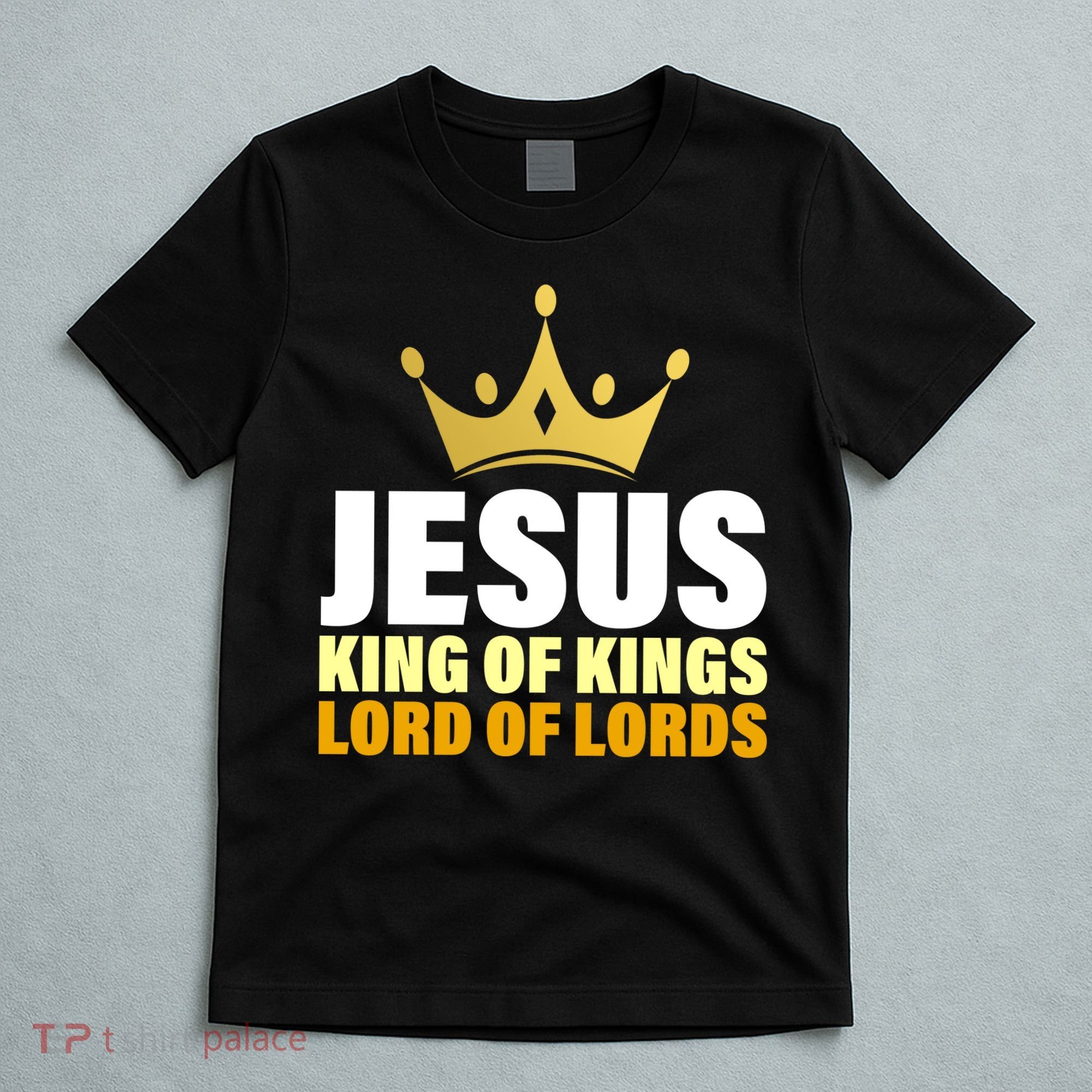 Jesus King Of Kings Lords Of Lords T-Shirt