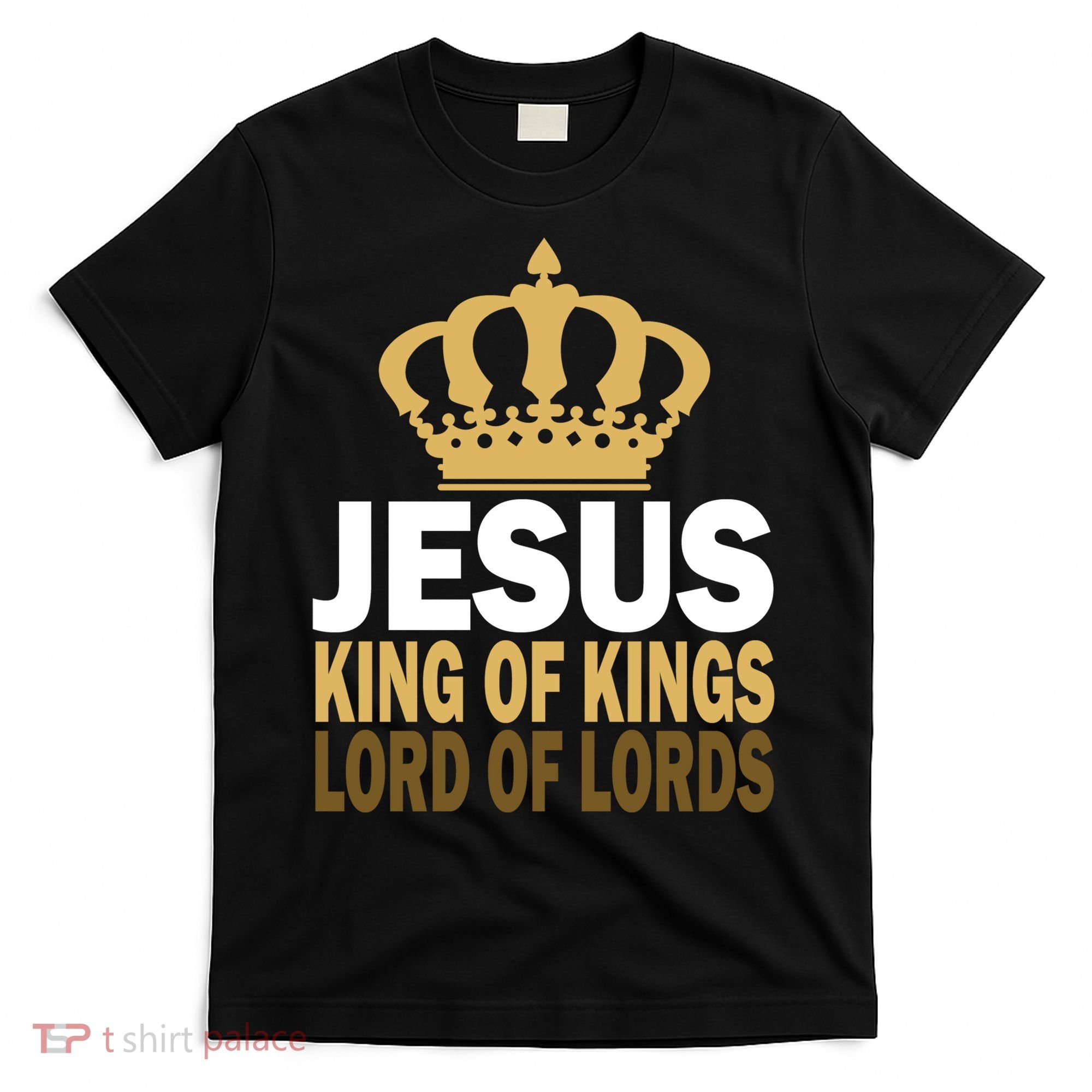 Jesus Lord Of Lords King Of Kings T-Shirt