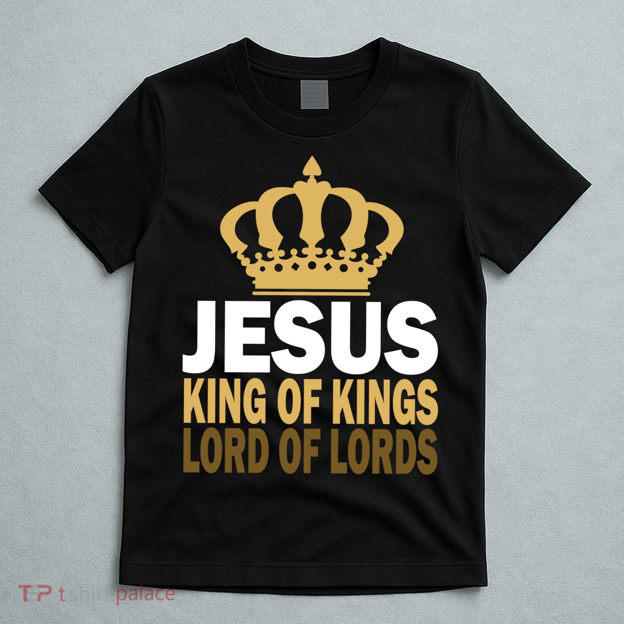 Jesus Lord Of Lords King Of Kings T-Shirt