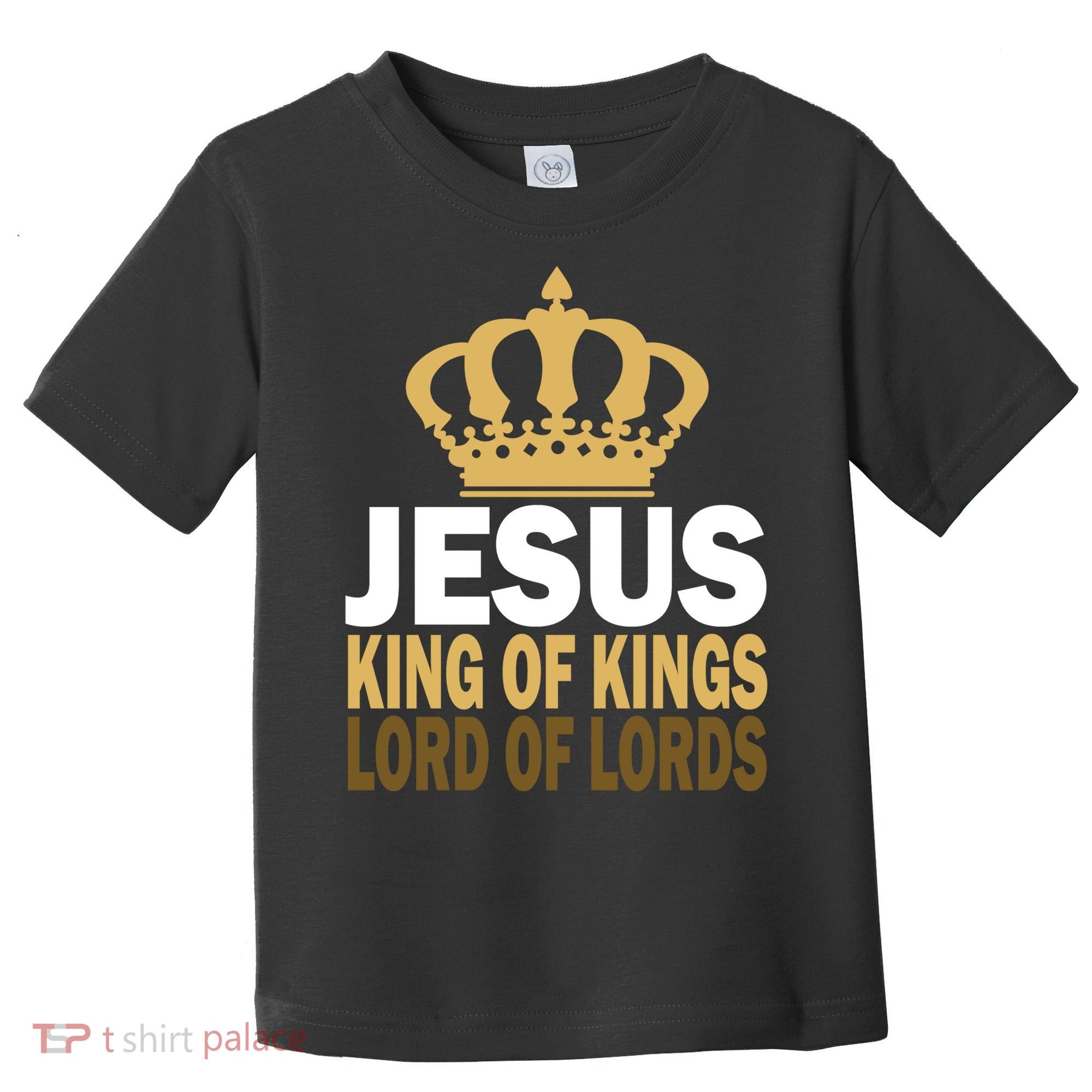Jesus Lord Of Lords King Of Kings Toddler T-Shirt