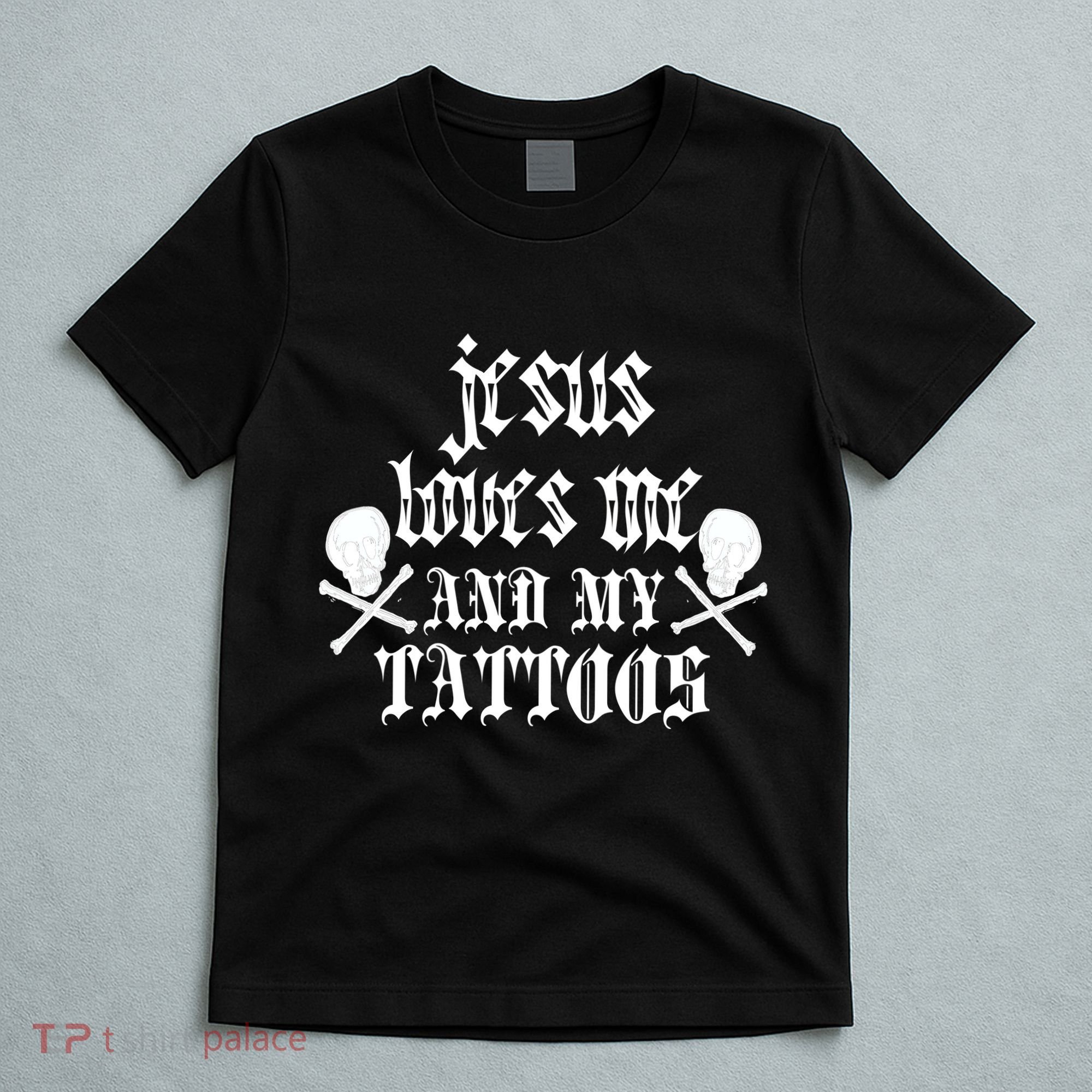 Jesus Loves Me and My Tattoos T-Shirt