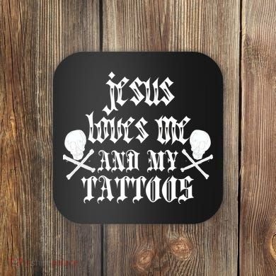 Jesus Loves Me and My Tattoos Coaster