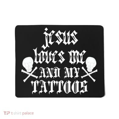 Jesus Loves Me and My Tattoos Mousepad