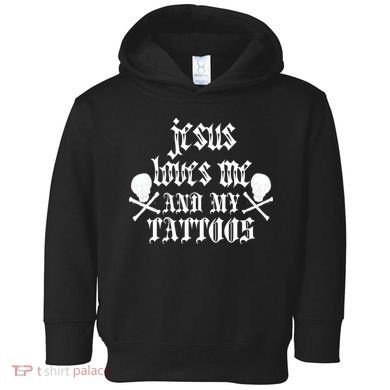 Jesus Loves Me and My Tattoos Toddler Hoodie