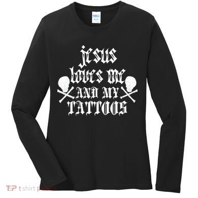 Jesus Loves Me and My Tattoos Women's Long Sleeve Shirt