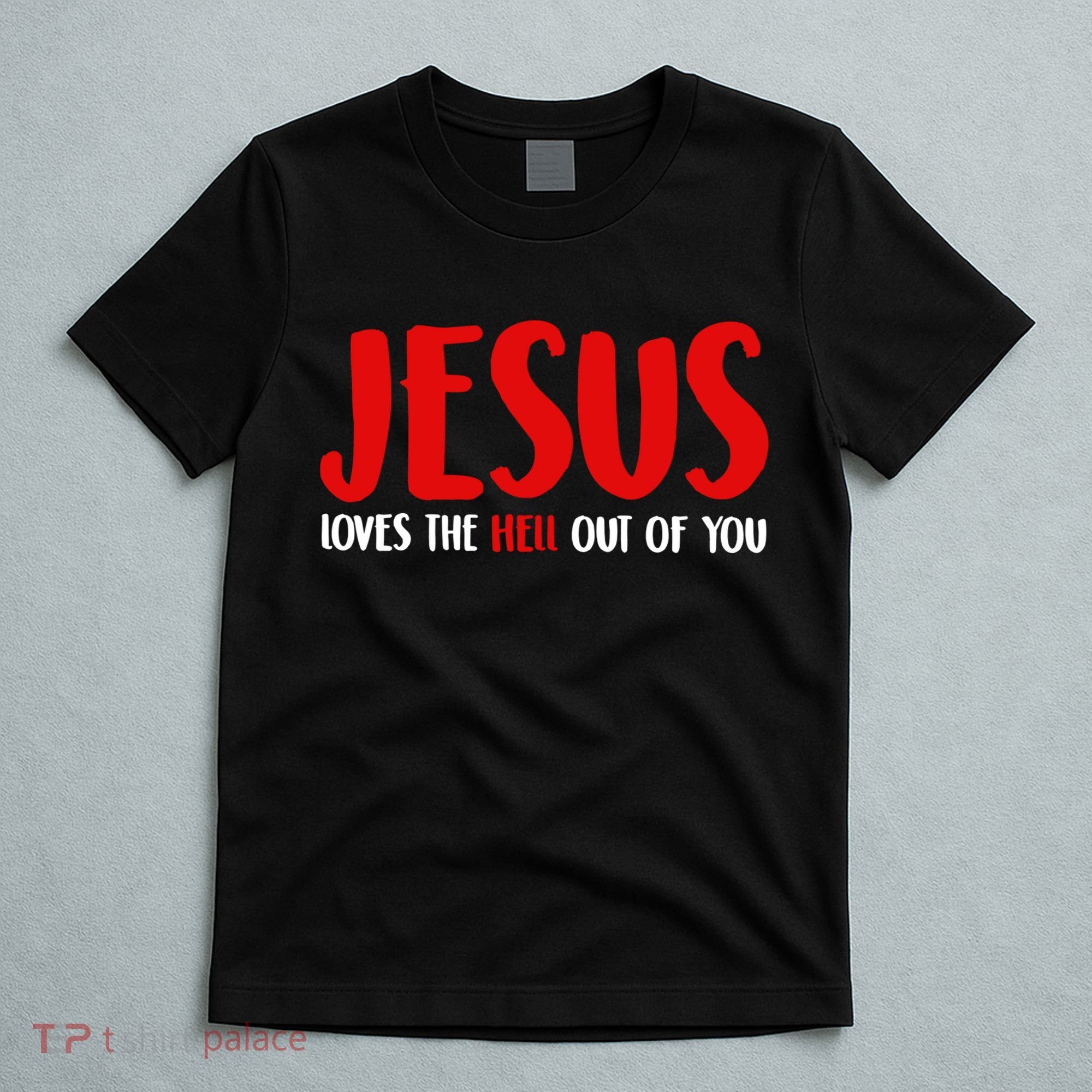 Jesus Loves The Hell Out Of You T-Shirt