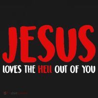 Jesus Loves The Hell Out Of You T-Shirt thumb 7