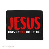 Jesus Loves The Hell Out Of You Mousepad thumb 0