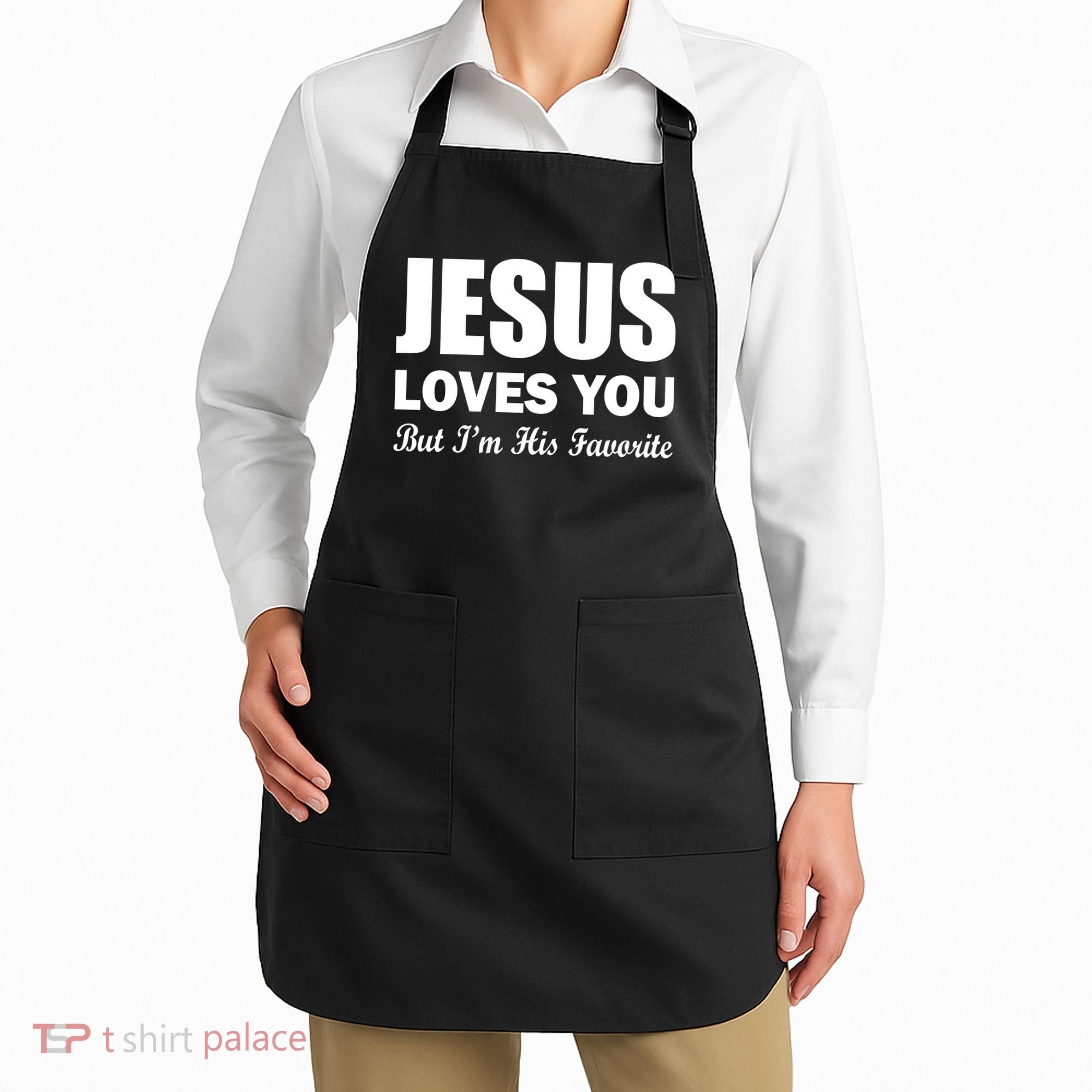 Jesus Loves You But I'm His Favorite Apron