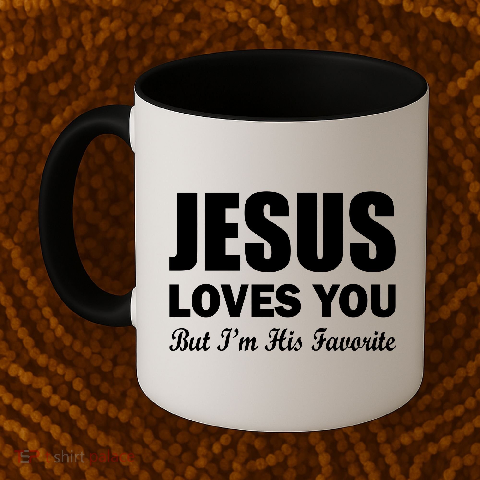 Jesus Loves You But I'm His Favorite Coffee Mug
