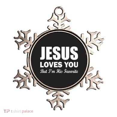 Jesus Loves You But I'm His Favorite Ornament
