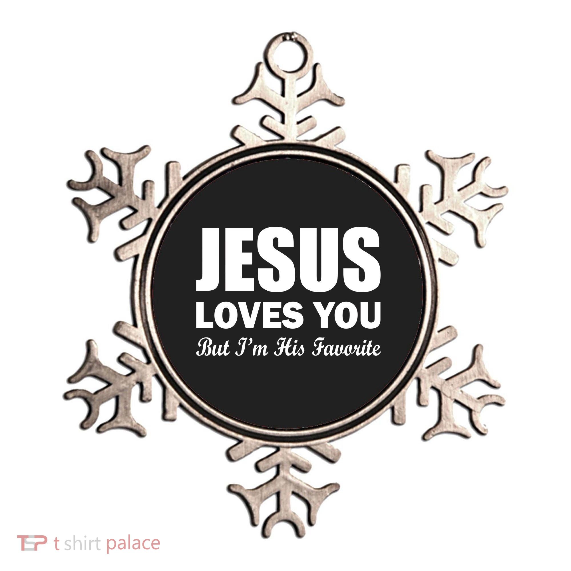 Jesus Loves You But I'm His Favorite Ornament