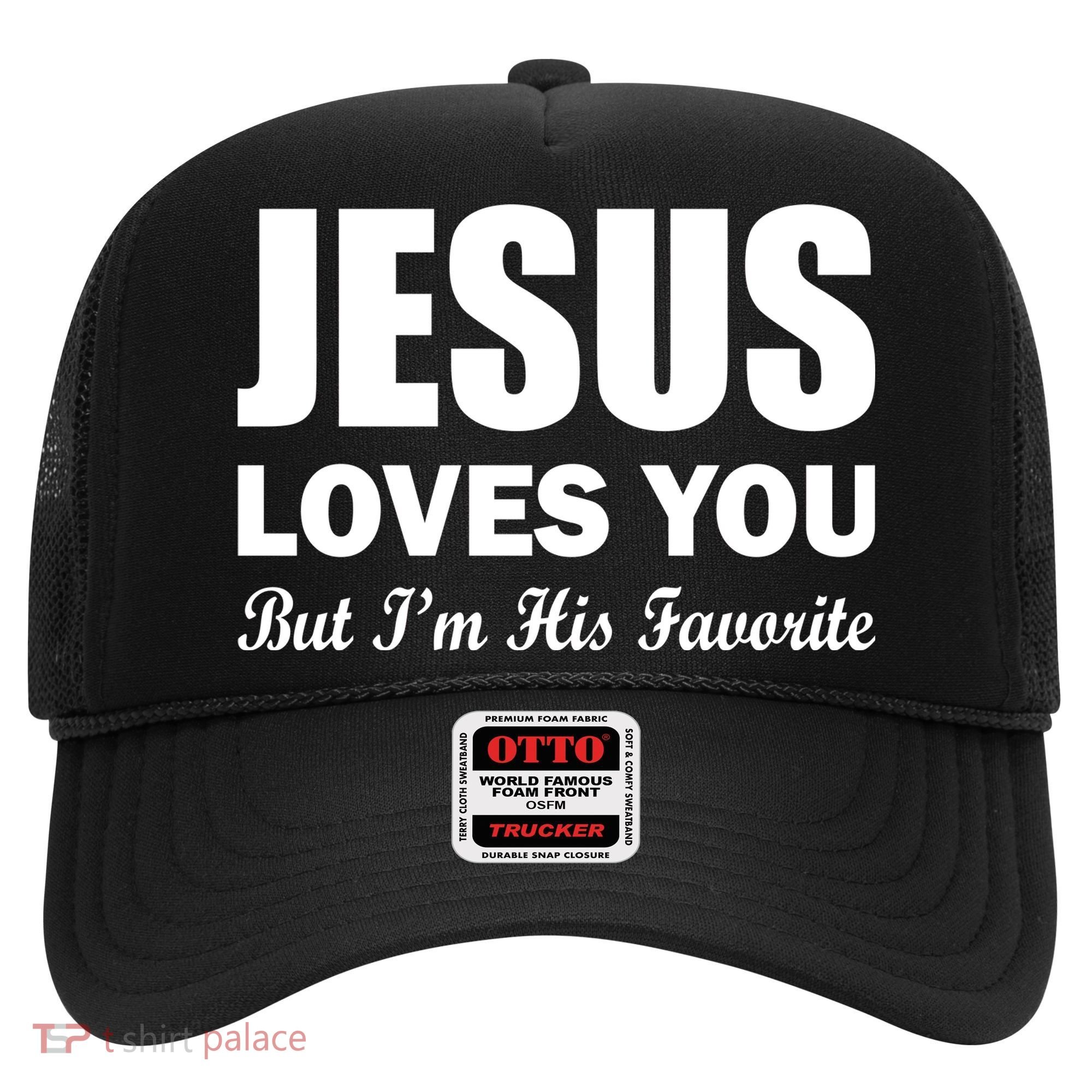 Jesus Loves You But I'm His Favorite Hat
