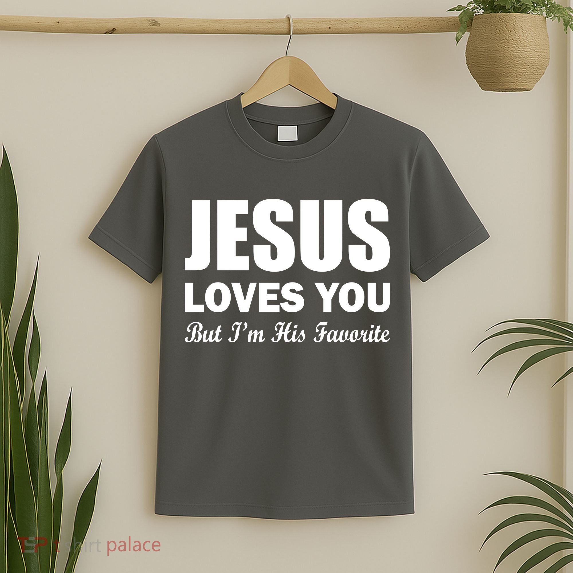 Jesus Loves You But I'm His Favorite T-Shirt