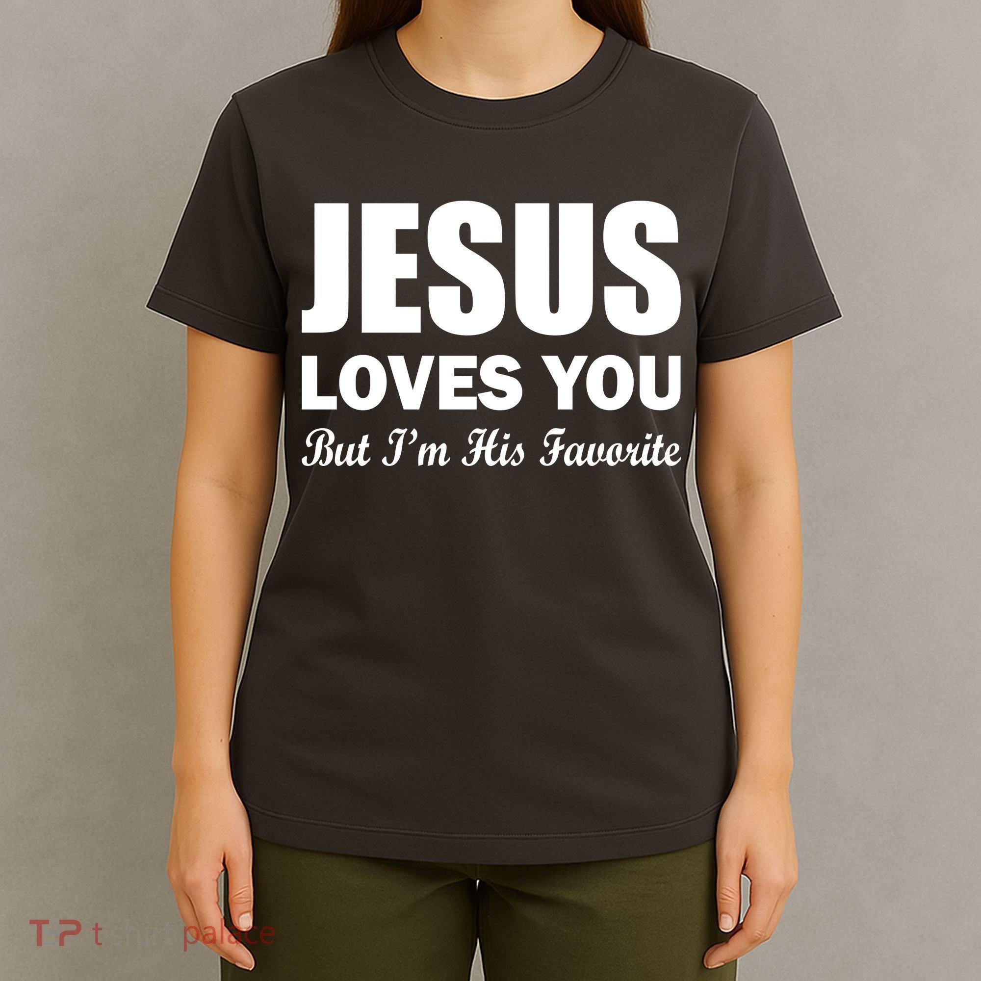 Jesus Loves You But I'm His Favorite T-Shirt