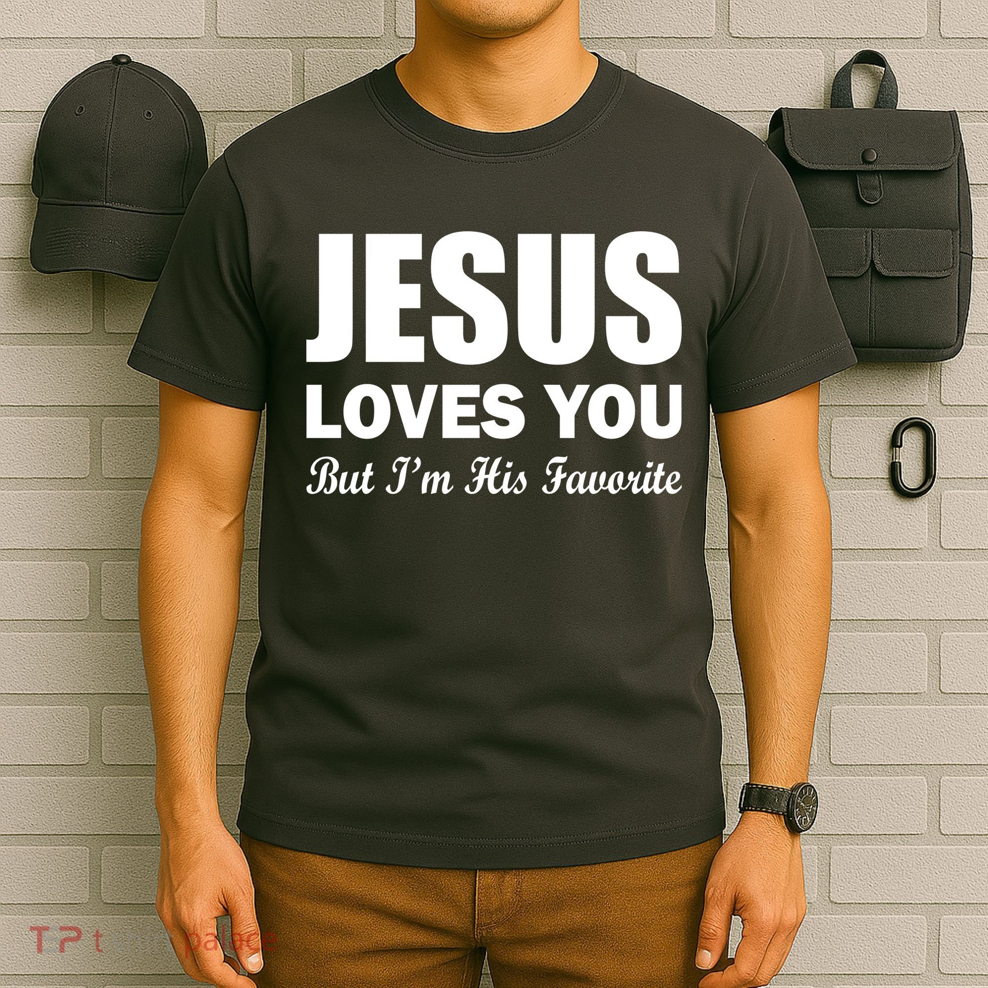 Jesus Loves You But I'm His Favorite T-Shirt