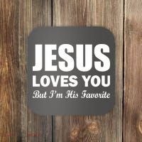 Jesus Loves You But I'm His Favorite Coaster thumb 0