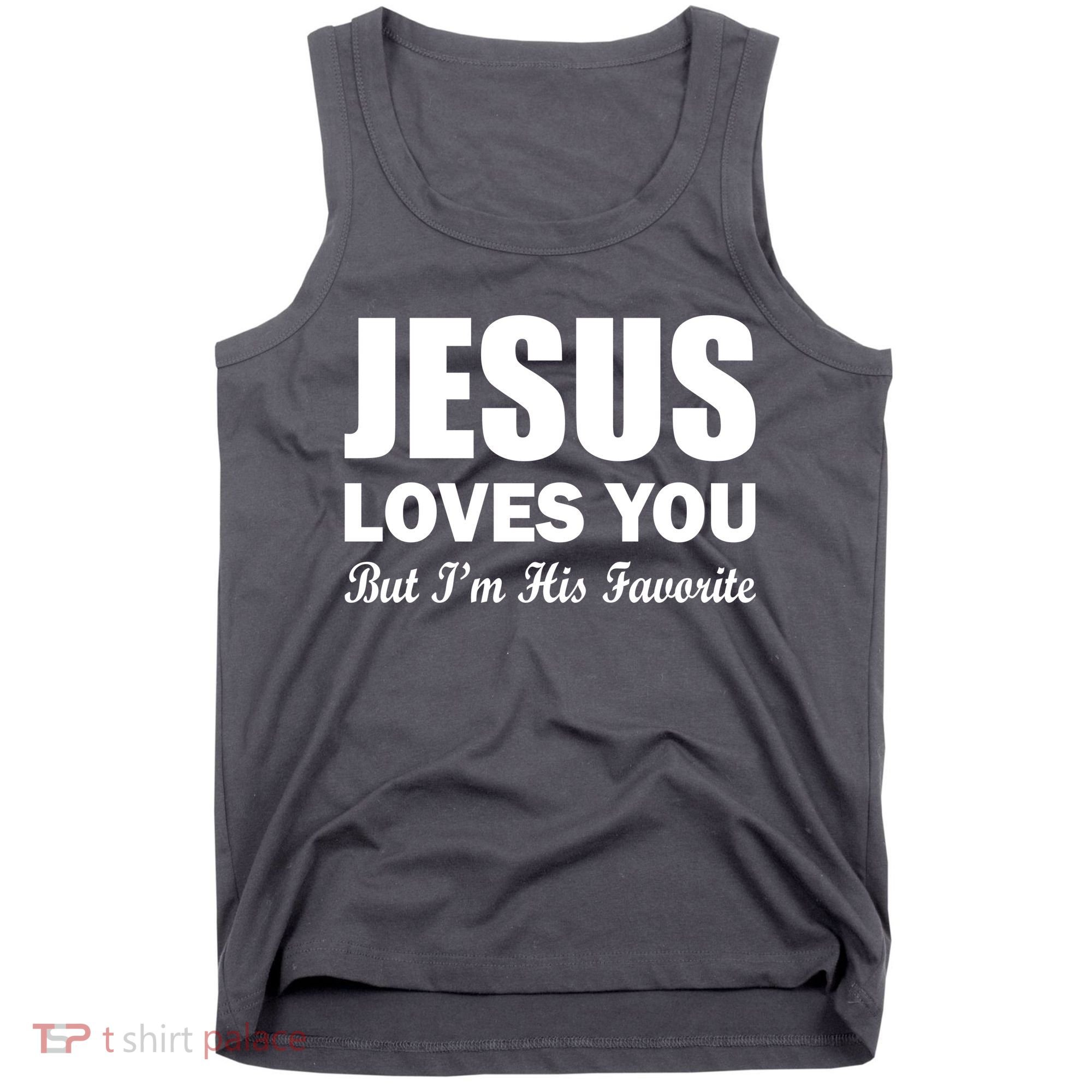 Jesus Loves You But I'm His Favorite Tank Top