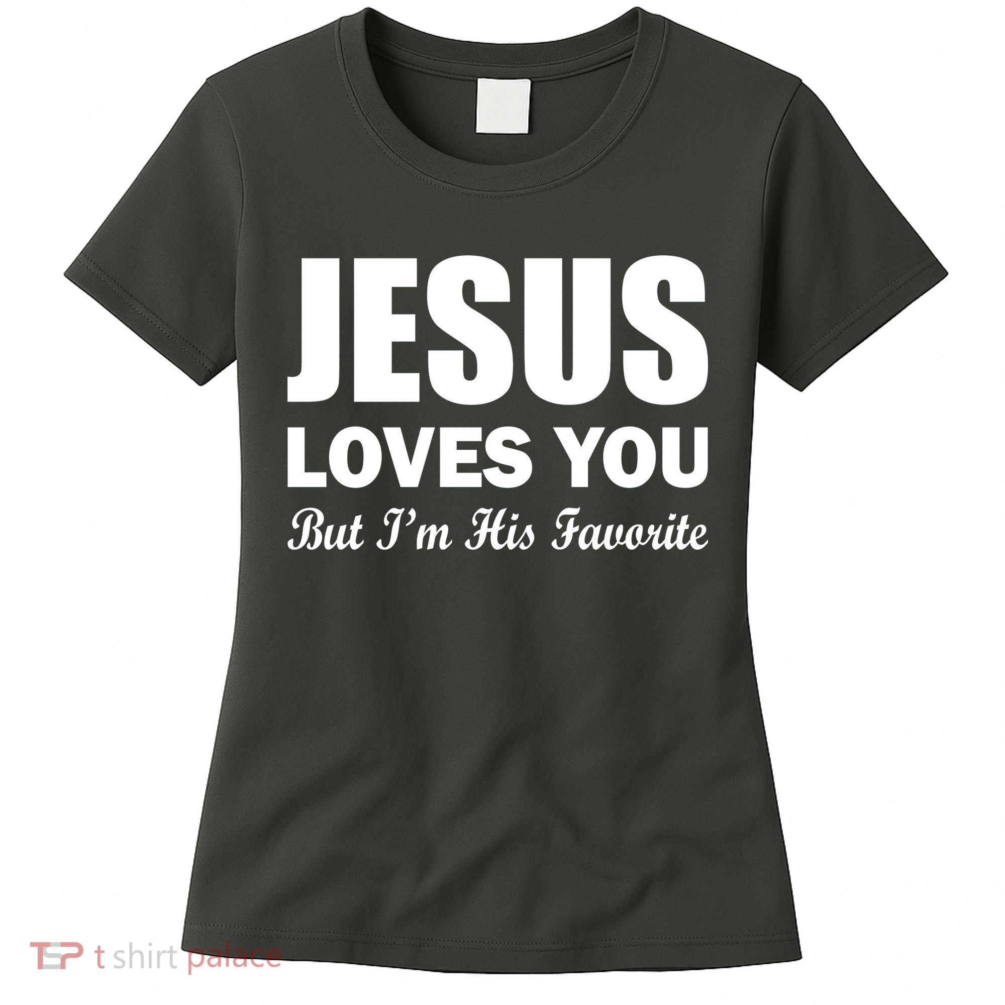 Jesus Loves You But I'm His Favorite Women's T-Shirt