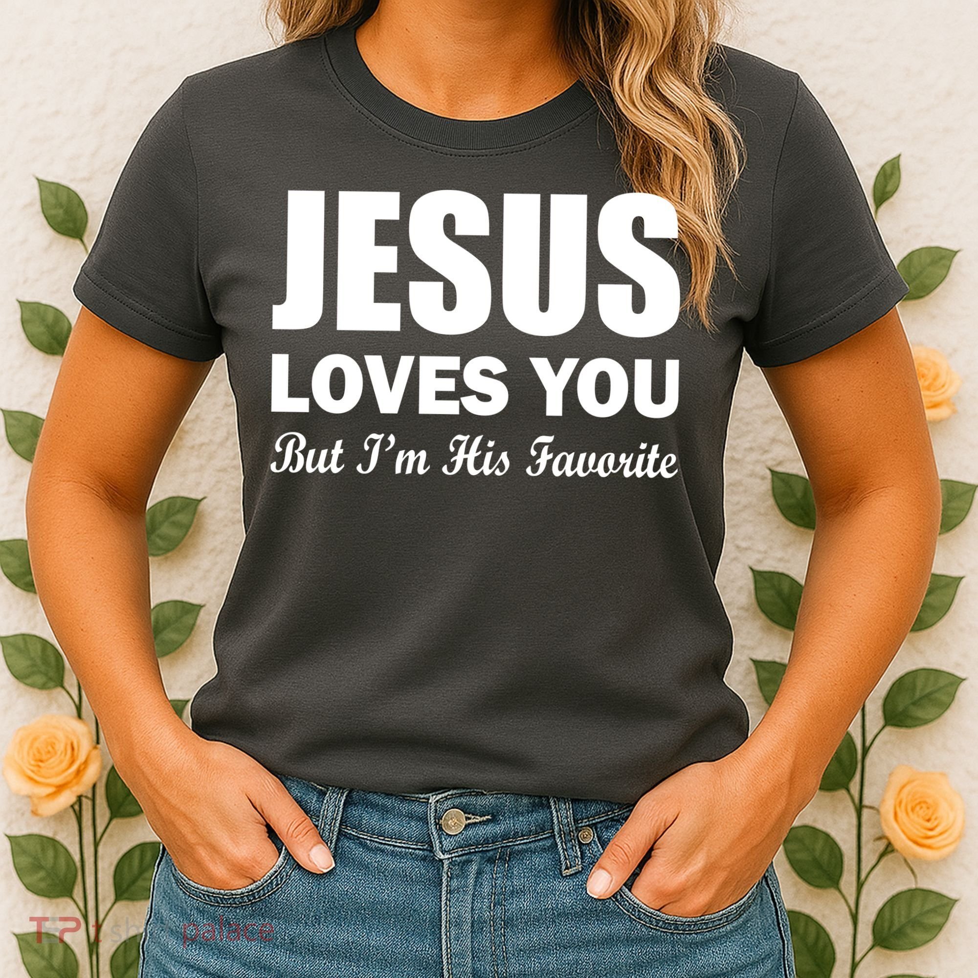 Jesus Loves You But I'm His Favorite Women's T-Shirt