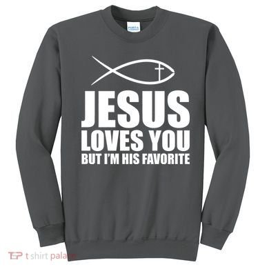 Jesus Loves You Funny Christain Sweatshirt