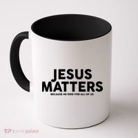 Jesus Matters Because He Died For All Of Us Coffee Mug thumb 0