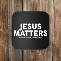 Jesus Matters Because He Died For All Of Us Coaster thumb 0