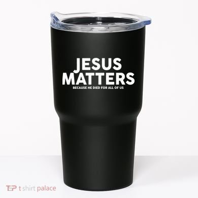 Jesus Matters Because He Died For All Of Us Tumbler