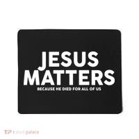 Jesus Matters Because He Died For All Of Us Mousepad thumb 0