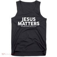 Jesus Matters Because He Died For All Of Us Tank Top thumb 0