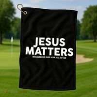 Jesus Matters Because He Died For All Of Us Golf Towel thumb 1