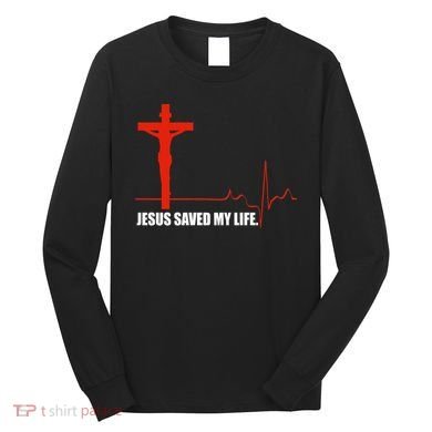 Jesus Saved My Life Long Sleeve Shirt