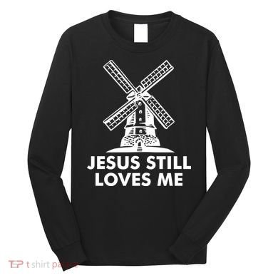 Jesus Still Loves Me Windmill Long Sleeve Shirt