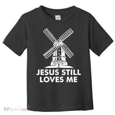 Jesus Still Loves Me Windmill Toddler T-Shirt