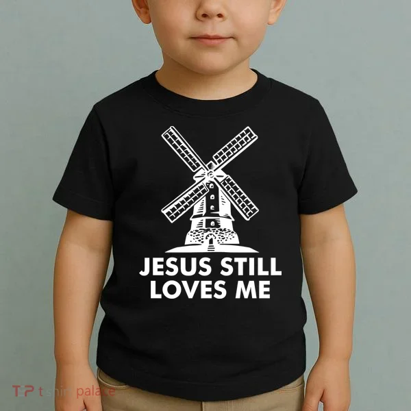 Jesus Still Loves Me Windmill Toddler T-Shirt