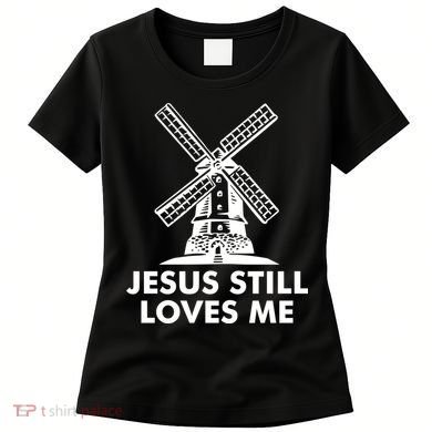 Jesus Still Loves Me Windmill Women's T-Shirt