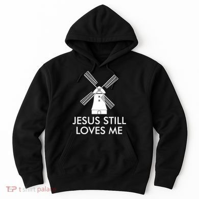 Jesus Still Loves Me Windmill Christian Hoodie