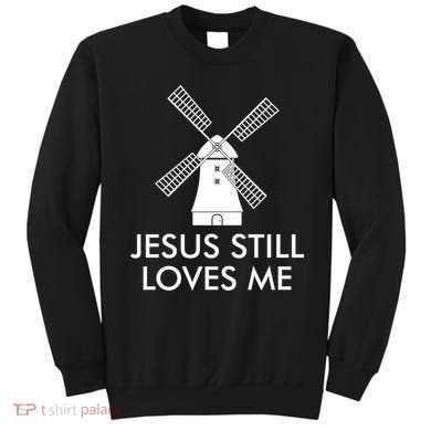 Jesus Still Loves Me Windmill Christian Sweatshirt