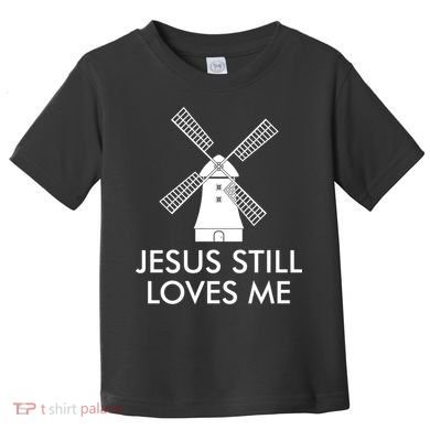 Jesus Still Loves Me Windmill Christian Toddler T-Shirt